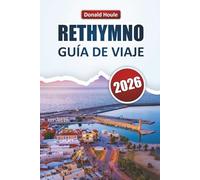 RETHYMNO GUÍA DE VIAJE 2026: Explora playas, joyas ocultas, gastronomía local, monumentos históricos y experiencias culturales en Creta