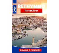 Rethymno Reiseführer 2026: Entdecken Sie den Blick auf den venezianischen Hafen, die historischen Straßen der Altstadt, die kretische Küche, die ... Tipps für Ihren Griechenlandurlaub.