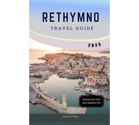 RETHYMNO TRAVEL GUIDE 2025: Explore Crete’s Hidden Gem with Insider Tips, Stunning Beaches, and Must-See Attractions