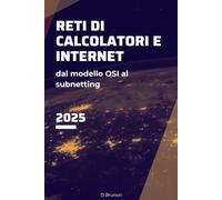 Reti di Calcolatori e Internet: Dal modello OSI al subnetting