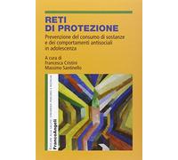 Reti di protezione. Prevenzione del consumo di sostanze e dei comportamenti antisociali in adolescenza