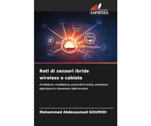 Reti di sensori ibride wireless e cablate: Architettura, modellazione, protocolli di routing, simulazione degli attacchi e rilevamento delle intrusioni.