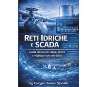 RETI IDRICHE E SCADA: Guida pratica per capire, gestire e migliorare una rete idrica