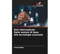 Reti informatiche: Dalle nozioni di base alle tecnologie avanzate