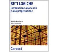 Reti logiche. Introduzione alla teoria e alla progettazione - Angelaccio M...