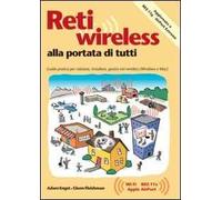 Reti wireless alla portata di tutti. Guida pratica per valutare, installare e gestire reti wireless per Windows e Macintosh