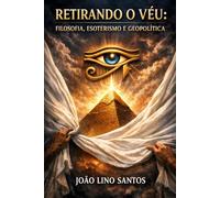 Retirando o Véu - Filosofia, Esoterismo e Geopolítica
