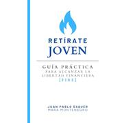 Retírate Joven: Guía práctica para alcanzar la libertad financiera
