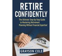 Retire Confidently: The Ultimate Step-by-Step Guide to Mastering Retirement Planning Without Financial Expertise!