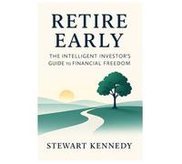 Retire Early: The Intelligent Investor’s Guide to Financial Freedom