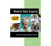 Retire Not Expire: What Your Employer Forgot to Tell You