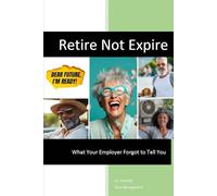 Retire Not Expire: What Your Employer Forgot to Tell You