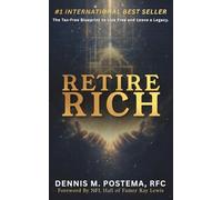 Retire Rich: The Tax-Free Blueprint to Live Free and Leave a Legacy with Indexed Universal Life, Featuring The Legacy WealthX MethodTM