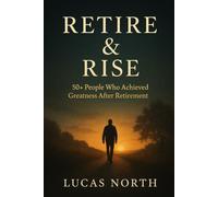 Retire & Rise: 50+ People Who Achieved Greatness After Retirement!