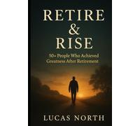 Retire & Rise: 50+ People Who Achieved Greatness After Retirement!