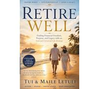 Retire Well: Finding Financial Freedom, Purpose, and Legacy with an Indexed Universal Life Strategy