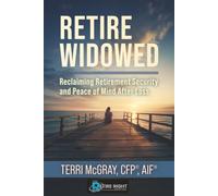 Retire Widowed: Reclaiming Retirement Security and Peace of Mind After Loss