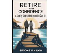 Retire with Confidence: A Step-by-Step Guide to Investing Over 60