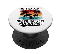 Retired 2024 Not My Problem Anymore - Funny Retirement 2024 PopSockets PopGrip Adesivo