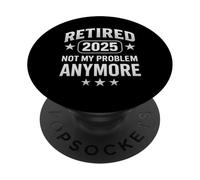 Retired 2025 Not My Problem Anymore PopSockets PopGrip Adesivo