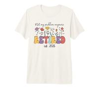 Retired 2026 Im Retired Not My Problem Anymore Retirement 26 Maglietta Premium