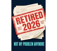 Retired 2026: Not My Problem Anymore: A Funny Retirement Card and Message Book for Memories, Farewell Wishes and Messages from Colleagues, Friends and Family