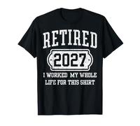 Retired 2027 I Worked My Whole Life for This Tee Maglietta
