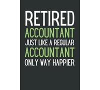 Retired Accountant - Way Happier! Funny CPA Retirement Notebook | Hilarious Accounting Gag Gift for Retired CPAs & Bookkeepers | Blank Lined Journal for Former Accountants