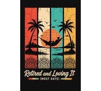 Retired and Loving It (Most Days): A Simple Notebook for Relaxed Days and Everyday Thoughts