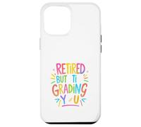 Retired But Still Grading You Funny Colorful Teacher Design Custodia per iPhone 12 Pro Max