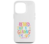 Retired But Still Grading You Funny Colorful Teacher Design Custodia per iPhone 13 Pro