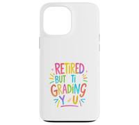 Retired But Still Grading You Funny Colorful Teacher Design Custodia per iPhone 13 Pro Max