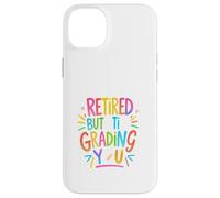 Retired But Still Grading You Funny Colorful Teacher Design Custodia per iPhone 14 Plus
