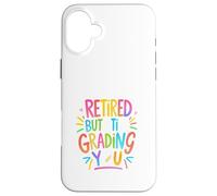 Retired But Still Grading You Funny Colorful Teacher Design Custodia per iPhone 16 Plus