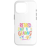 Retired But Still Grading You Funny Colorful Teacher Design Custodia per iPhone 16 Pro