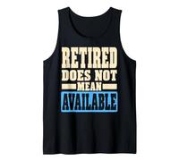 Retired Does Not Mean Available Funny Retirement Humor Canotta