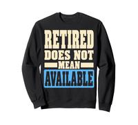 Retired Does Not Mean Available Funny Retirement Humor Felpa