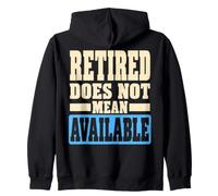 Retired Does Not Mean Available Funny Retirement Humor Felpa con Cappuccio