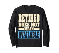Retired Does Not Mean Available Funny Retirement Humor Maglia a Manica