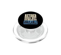 Retired Does Not Mean Available Funny Retirement Humor PopSockets PopGrip per MagSafe