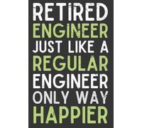 Retired Engineer Just Like a Regular Engineer, Only Way Happier - Funny Graph Paper Notebook for Retired Problem-Solvers | 6x9 Engineering Humor Journal | Retirement Gift, 120 Pages