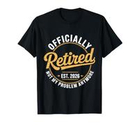 Retired EST 2026 Now My Problem Anymore Retirement Men Women Maglietta