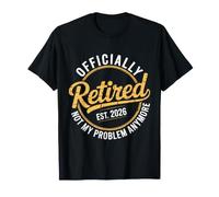 Retired EST 2026 Now My Problem Anymore Retirement Party Maglietta