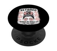 Retired Girl I Worked My Whole Life For This Shirt da donna PopSockets PopGrip Adesivo