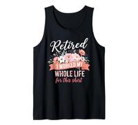 Retired I Worked My Whole Life for This Shirt Retired Floral Canotta