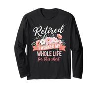 Retired I Worked My Whole Life for This Shirt Retired Floral Maglia a Manica