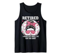 Retired I Worked My Whole Life for This Shirt Women's Messy Canotta