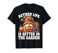 Retired Life Is Better in The Garden Funny Retirement GNOME Maglietta