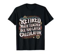 Retired Math Teacher See You Later Calculator - Maglietta
