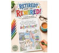 Retired? More Like Rewired!: A cheerful and uplifting colouring book for life after work